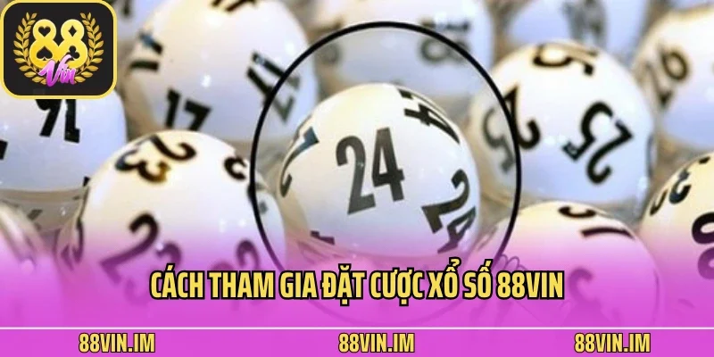 Xổ Số 88vin 3 Cách tham gia đặt cược xổ số 88vin