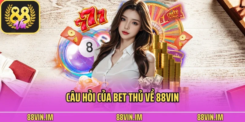 trang chủ 21 Câu hỏi của bet thủ về 88vin