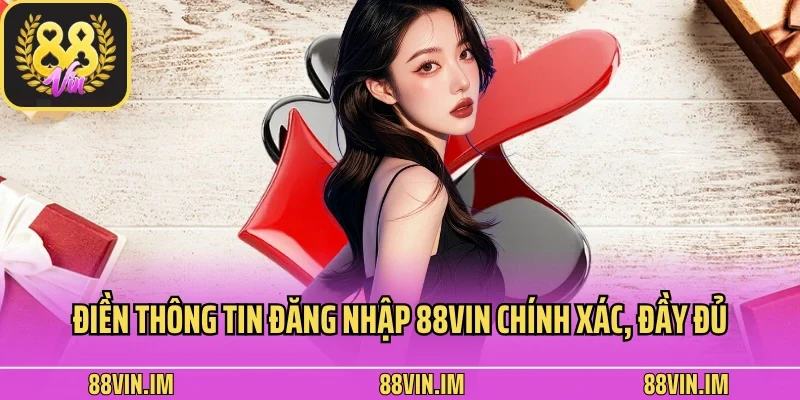Đăng Nhập 2 Điền thông tin đăng nhập 88vin chính xác, đầy đủ