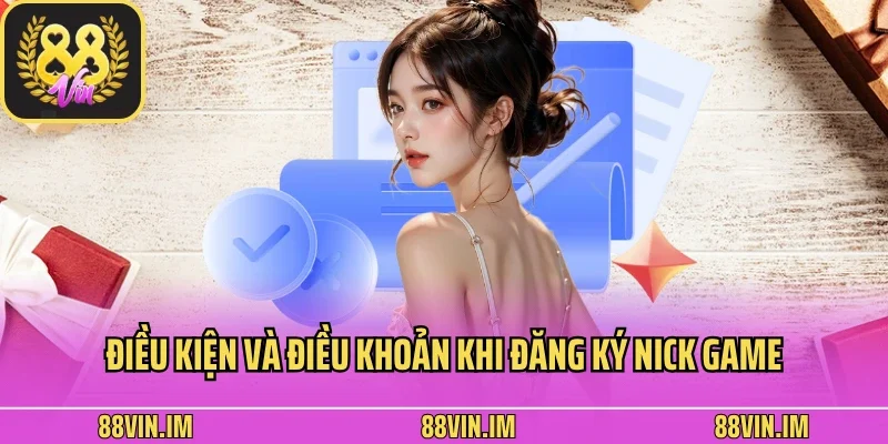 Điều Kiện Và Điều Khoản 2 Điều kiện và điều khoản khi đăng ký nick game