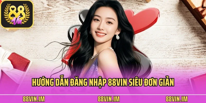 Đăng Nhập 1 Hướng dẫn đăng nhập 88vin siêu đơn giản và an toàn