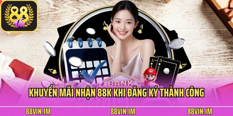Khuyến Mãi 88vin 1 Khuyến mãi nhận 88k khi đăng ký thành công