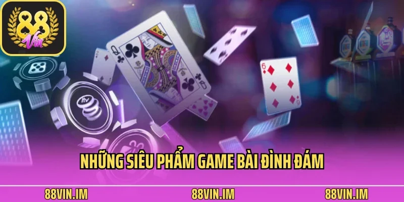 Casino 88vin 2 Những siêu phẩm game bài đình đám có mặt tại sảnh casino 88vin