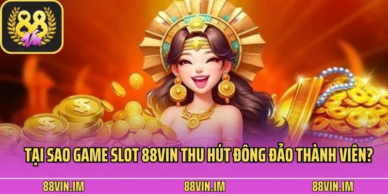 Cách Chơi Nổ Hũ Thắng Lớn Được Chia Sẻ Từ Nền Tảng 88Vin 2 Tại sao game slot 88Vin thu hút đông đảo thanh viên?